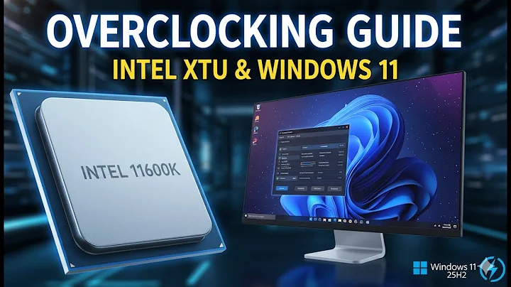How to Overclock Intel 11600K CPU with Intel XTU & Extreme Tuning Utility on Windows 11 25H2
