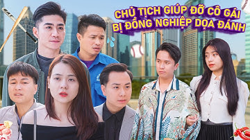 CHỦ TỊCH GIÚP ĐỠ CÔ GÁI BỊ ĐỒNG NGHIỆP DỌA ĐÁNH VÀ CÁI KÉT | CƠM ÁO GẠO TIỀN TẬP 404