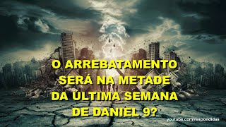 O arrebatamento será na metade da última semana de Daniel 9? Mario Persona