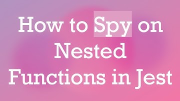 How to Spy on Nested Functions in Jest