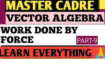 MASTER CADRE//WORK DONE BY THE FORCE//VECTOR ALGEBRA/PART-9