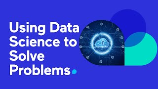 Using Data Science to Solve Problems