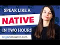 Do You Have 120 Minutes? You Can Speak Like a Native English Speaker