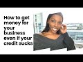 4 ways to get money for your business if your credit sucks