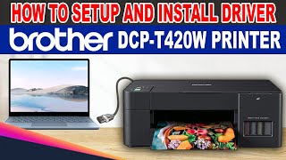 HOW TO SETUP AND INSTALL DRIVER OF BROTHER DCP-T420W PRINTER.