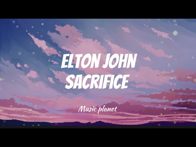 ELTON JOHN - SACRIFICE (LYRICS ON SCREEN) 