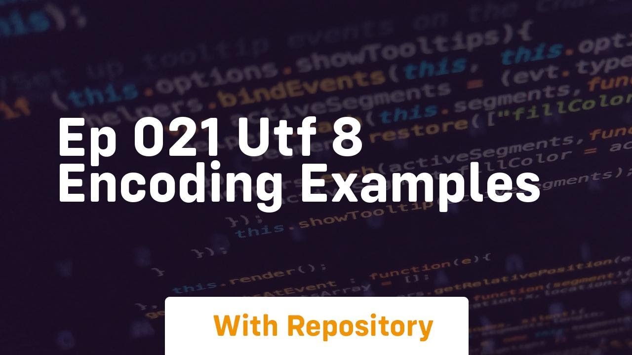 Ep 021 utf 8 encoding examples - YouTube