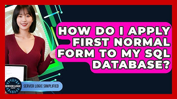 How Do I Apply First Normal Form To My SQL Database? - Server Logic Simplified