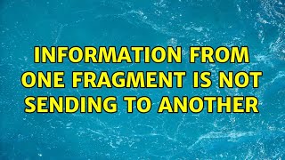 Information from one fragment is not sending to another