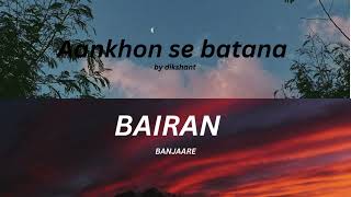 Aankhon se batana X bairan 
