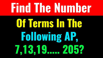 Find The Number Of Terms In The Following AP 7,13,19..... 205?-Class Series