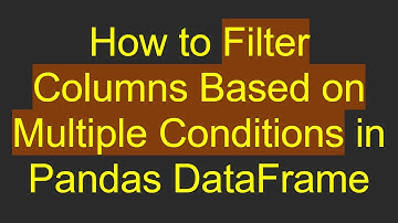 How to Filter Columns Based on Multiple Conditions in Pandas DataFrame