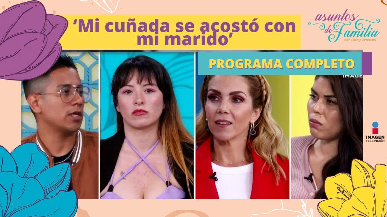 Mi cuÃ±ada se acostÃ³ con mi marido' | Asuntos de familia | Programa 22 de  agosto - YouTube