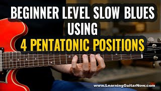 BEGINNER Slow Blues - 4 Pentatonic Positions