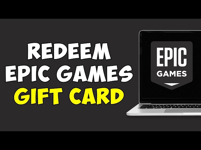 Redeem Epic Games Gift Card: How To Use Epic Games Gift Card