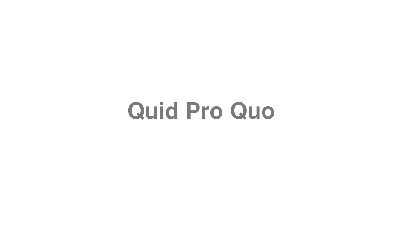 How to Pronounce "Quid Pro Quo"