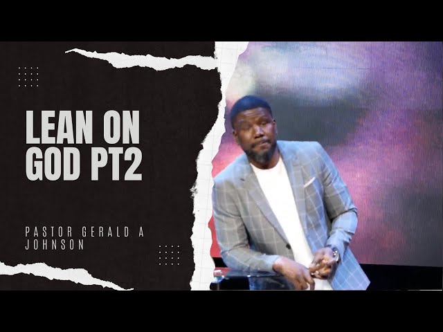 Lean on God Pt. 2 | Pastor Gerald