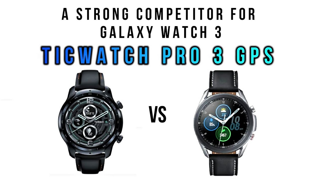 galaxy watch 3 vs ticwatch pro 3