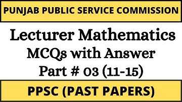 PPSC Lecturer Mathematics Solved Past Papers | Part 3 (11-15 Mcqs) || Mathematics ke teacher
