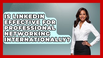 Is LinkedIn Effective for Professional Networking Internationally? - Immigrant Job Answers