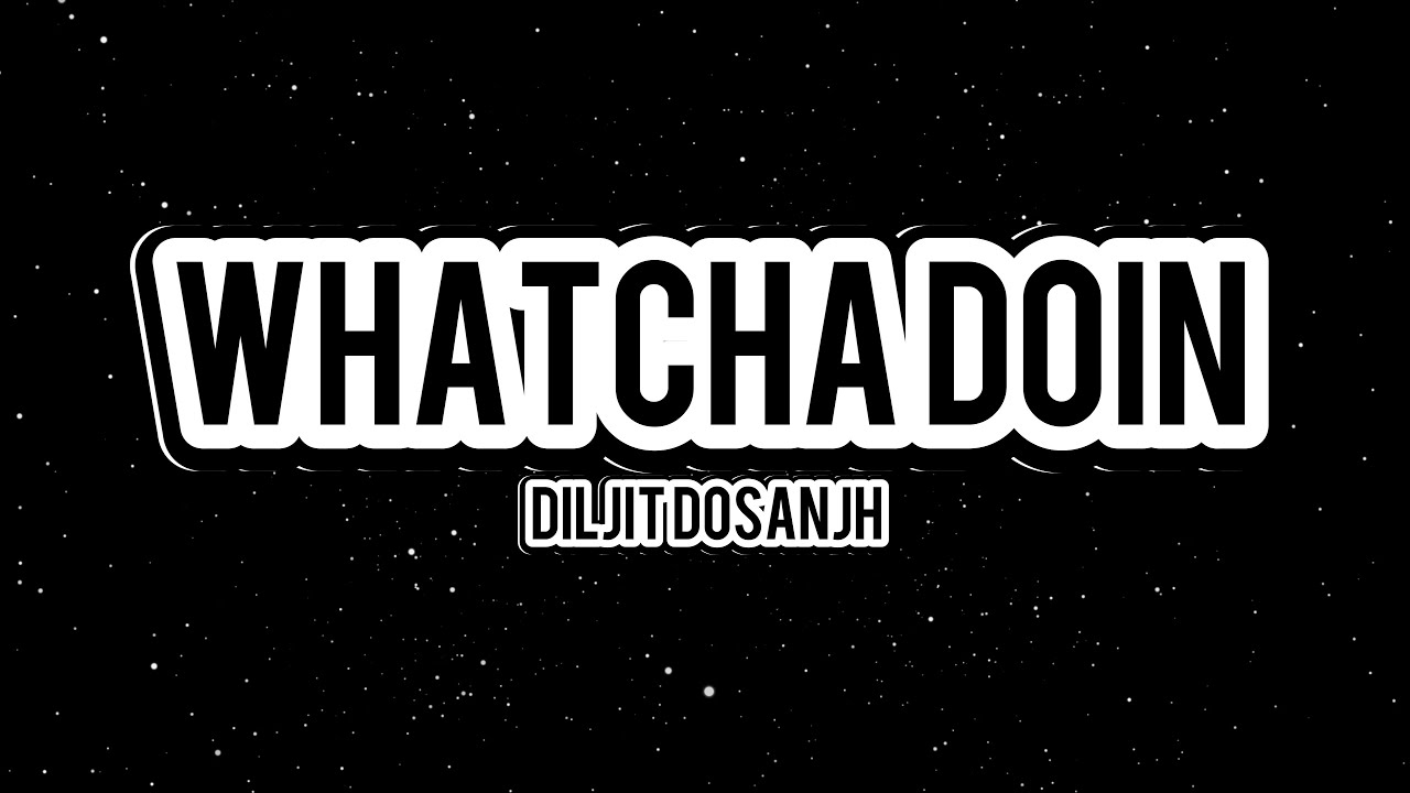Diljit Dosanjh: Whatcha Doin (lyrics) GHOST | Thiarajxtt - YouTube