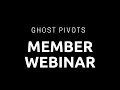 Ghost Pivots Member Webinar