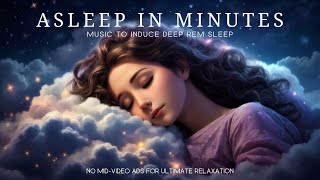 ❈ Asleep in Minutes❈ : Music to Induce Deep REM Sleep