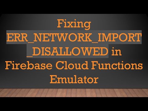 Fixing ERR_NETWORK_IMPORT_DISALLOWED in Firebase Cloud Functions Emulator