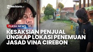 Penjual Ungkap Kesaksian di Lokasi Penemuan Jasad Vina Cirebon: Malam Itu Jembatan Talun Sepi