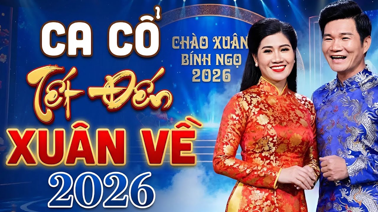 Ca Cổ Chào Xuân 2026 - Ca Cổ Cải Lương Hơi Dài TẾT ĐẾN XUÂN VỀ  | Tuyển Tập Ca Cổ Xuân Bính Ngọ 2026