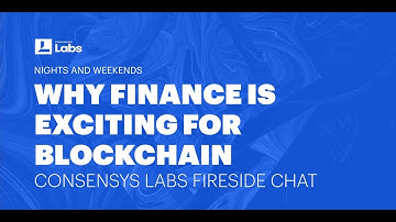 Consensys Labs Fireside Chat: Why is Finance Compelling for Web3 and Blockchain?