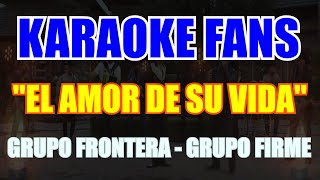 El Amor De Su Vida - Karaoke - Grupo Frontera - Grupo Firme