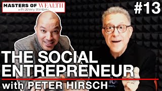 The Social Entrepreneur with Peter Hirsch | Masters of Wealth - Episode 13