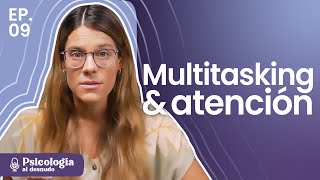 El hackeo de la atención en tiempos de multitasking | Psicología al Desnudo | T3 E9