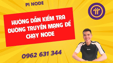 PiNode-Hướng dẫn kiểm tra đường truyền mạng để chạy Node-ducanhpinode