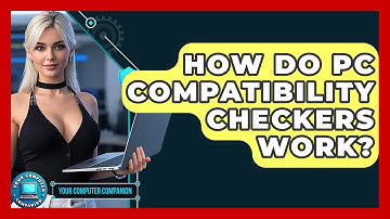 How Do PC Compatibility Checkers Work? - Your Computer Companion
