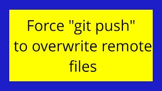Force "git push" to overwrite remote files