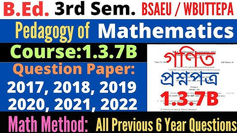 B.Ed. 3rd Sem 1.3.7B Mathematics method question 2022 2021 2020 2019 2018 2017 / BSAEU / WBUTTEPA