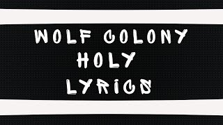 Wolf Colony - Holy [Lyrics]