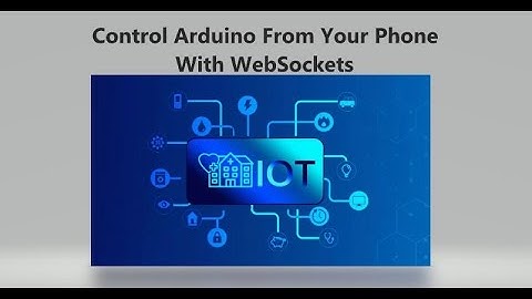 Control Arduino with your Phone and WebSockets! - Internet of Things Projects