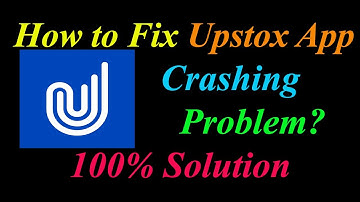 How to Fix Upstox App Keeps Crashing Problem Solutions Android & Ios - Upstox Crash Error