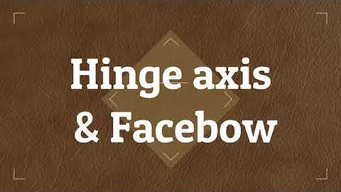 Hinge axis and Facebow