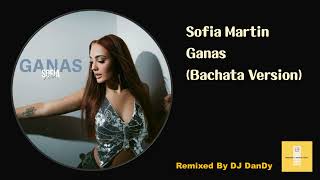 Sofía Martín - Ganas Bachata Remixed By DJ DanDy