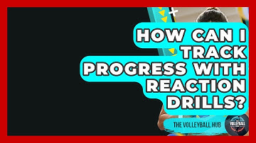 How Can I Track Progress With Reaction Drills? - The Volleyball Hub