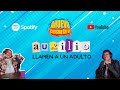 ¡AUXILIO! LLAMEN A UN ADULTO - EPISODIO 7 -PODCAST