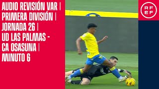 AUDIO REVISIÓN VAR | Primera División | Jornada 26 | UD Las Palmas - CA Osasuna | Minuto 6