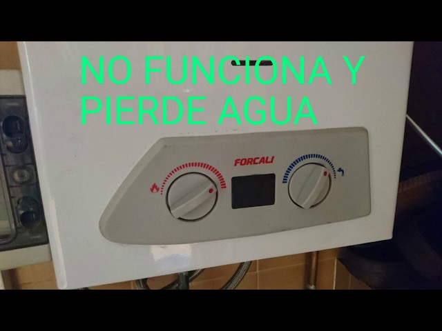 CALENTADOR FORCALI PIERDE AGUA Y NO FUNCIONA