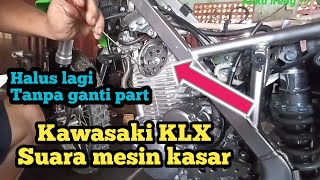 Suara Mesin klx kasar. cara perbaiki tanpa ganti part.