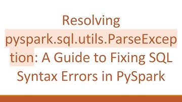Resolving pyspark.sql.utils.ParseException: A Guide to Fixing SQL Syntax Errors in PySpark