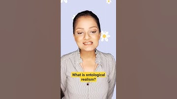 What is ontological realism? Theories of knowledge with #swastikasharma